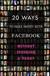 20 Ways to Make Money on Facebook