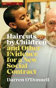 «Haircuts by Children, and Other Evidence for a New Social Contract» by Darren O'Donnell