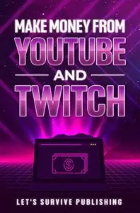 Make Money From YouTube and Twitch