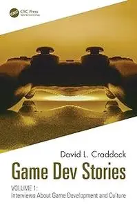 Game Dev Stories Volume 1: Interviews About Game Development and Culture