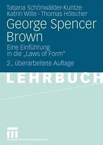 George Spencer Brown: Eine Einführung in die „Laws of Form“