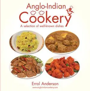 «Anglo-Indian Cookery – A Selection of Well-known Dishes» by Errol Anderson