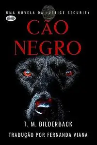 «Cão Negro – Uma Novela Da Justice Security» by T.M. Bilderback