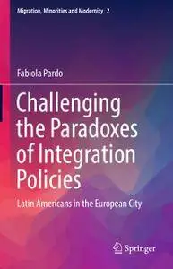 Challenging the Paradoxes of Integration Policies: Latin Americans in the European City