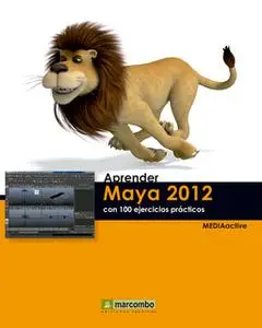 «Aprender Maya 2012 Avanzado con 100 Ejercicios Prácticos» by MEDIAactive