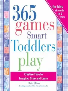 365 Games Smart Toddlers Play: Creative Time to Imagine, Grow and Learn (repost)