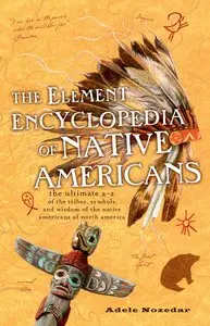 The Element Encyclopedia of Native Americans: An A to Z of Tribes, Culture, and History [Repost] 