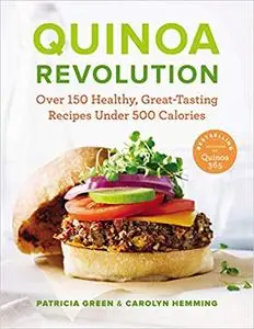 Quinoa Revolution: Over 150 Healthy Great-tasting Recipes Under 500 Calories