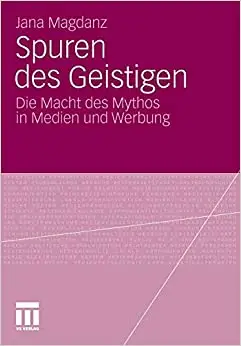 Spuren des Geistigen: Die Macht des Mythos in Medien und Werbung (Repost)