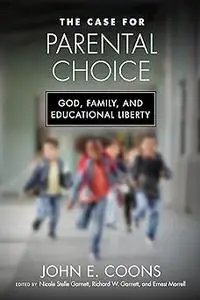 The Case for Parental Choice: God, Family, and Educational Liberty