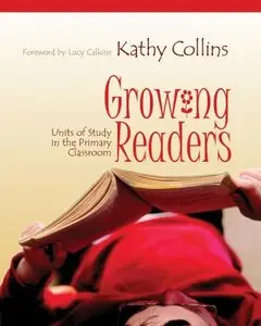 Growing Readers: Units Of Study In The Primary Classroom