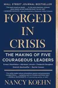 «Forged in Crisis» by Nancy Koehn