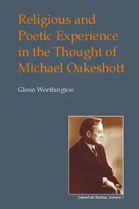 «Religious and Poetic Experience in the Thought of Michael Oakeshott» by Glenn Worthington