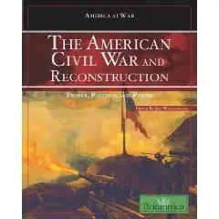 The American Civil War and Reconstruction: People, Politics, and Power (America at War)