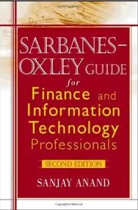 Sarbanes-Oxley Guide for Finance and Information Technology Professionals (2nd edition) [Repost]