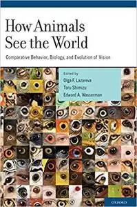 How Animals See the World: Comparative Behavior, Biology, and Evolution of Vision [Repost]
