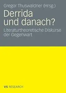Derrida und danach?: Literaturtheoretische Diskurse der Gegenwart