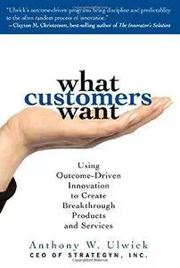 What Customers Want: Using Outcome-Driven Innovation to Create Breakthrough Products and Services(Repost)