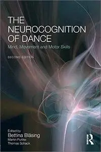 The Neurocognition of Dance: Mind, Movement and Motor Skills, 2nd Edition