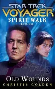 «Star Trek: Voyager: Spirit Walk #1: Old Wounds» by Christie Golden