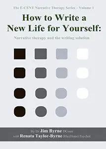 How to Write a New Life for Yourself: Narrative therapy and the writing solution