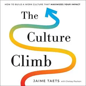 The Culture Climb: How to Build a Work Culture That Maximizes Your Impact [Audiobook]