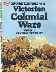 Uniforms Illustrated No. 21 - Victorian Colonial Wars - Haythornthwaite (1988)