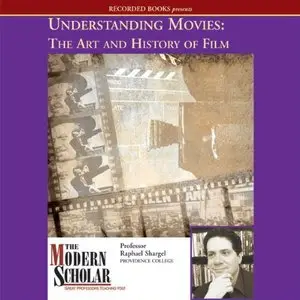 Understanding Movies: The Art and History of Film: The Modern Scholar (Audiobook) (repost)