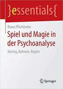 Spiel und Magie in der Psychoanalyse: Setting, Rahmen, Regeln (Repost)