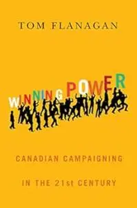 Winning Power: Canadian Campaigning in the Twenty-First Century