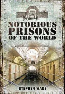 Notorious Prisons of the World