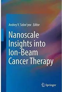 Nanoscale Insights into Ion-Beam Cancer Therapy [Repost]