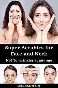 Super Aerobics for Face and Neck: No! To wrinkles at any age