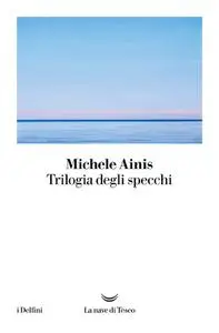 Michele Ainis - Trilogia degli specchi