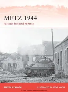 Metz 1944: Patton’s fortified nemesis (Osprey Campaign 242)