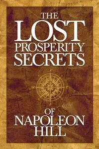 «Lost Properity Secrets of Napoleon Hill» by Napoleon Hill