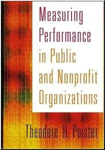 Measuring Performance in Public and Nonprofit Organizations by  Theodore H. Poister 