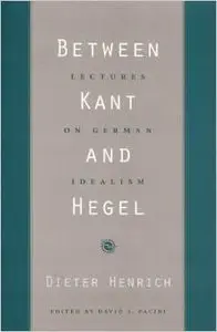 Between Kant and Hegel: Lectures on German Idealism by David S. Pacini