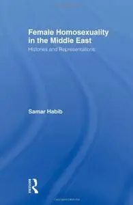 Female Homosexuality in the Middle East: Histories and Representations