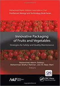 Innovative Packaging of Fruits and Vegetables: Strategies for Safety and Quality Maintenance