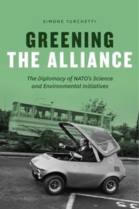 Greening the Alliance : The Diplomacy of NATO's Science and Environmental Initiatives