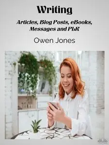 «Writing-Articles, Blog Posts, EBooks, Messages And PLR» by Owen Jones