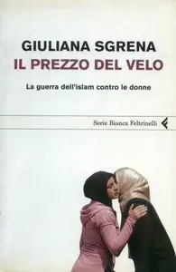 Giuliana Sgrena - Il prezzo del velo. La guerra dell'Islam contro le donne