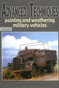 Advanced Techniques Painting and Weathering Military Vehicles - Volume 1 [Repost]