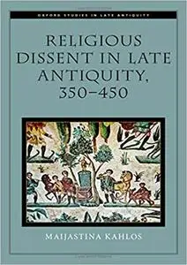Religious Dissent in Late Antiquity, 350-450