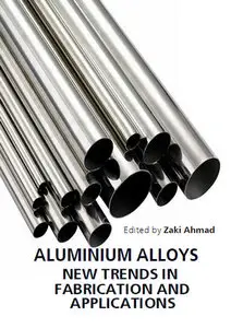 "Aluminium Alloys: New Trends in Fabrication and Applications" ed. by Zaki Ahmad