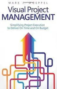 Visual project management : simplifying project execution to deliver on time and on budget