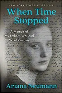 When Time Stopped: A Memoir of My Father's War and What Remains (Repost)