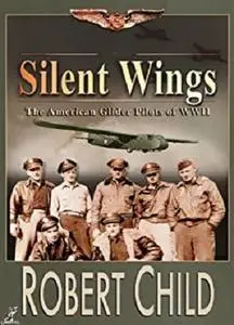 Silent Wings - The American Glider Pilots of WWII
