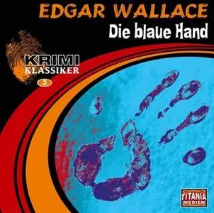 «Krimi Klassiker - Folge 3: Die blaue Hand» by Edgar Wallace